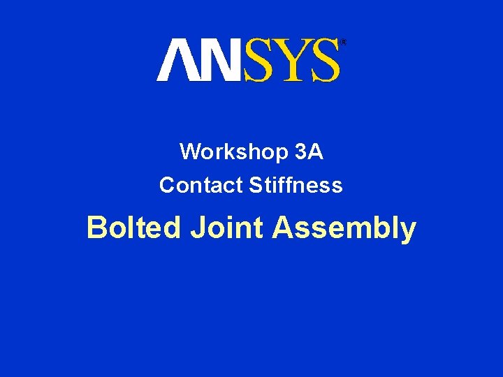 Workshop 3 A Contact Stiffness Bolted Joint Assembly 