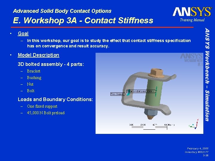 Advanced Solid Body Contact Options E. Workshop 3 A - Contact Stiffness Goal –