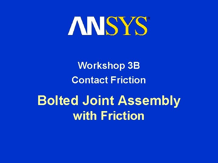 Workshop 3 B Contact Friction Bolted Joint Assembly with Friction 