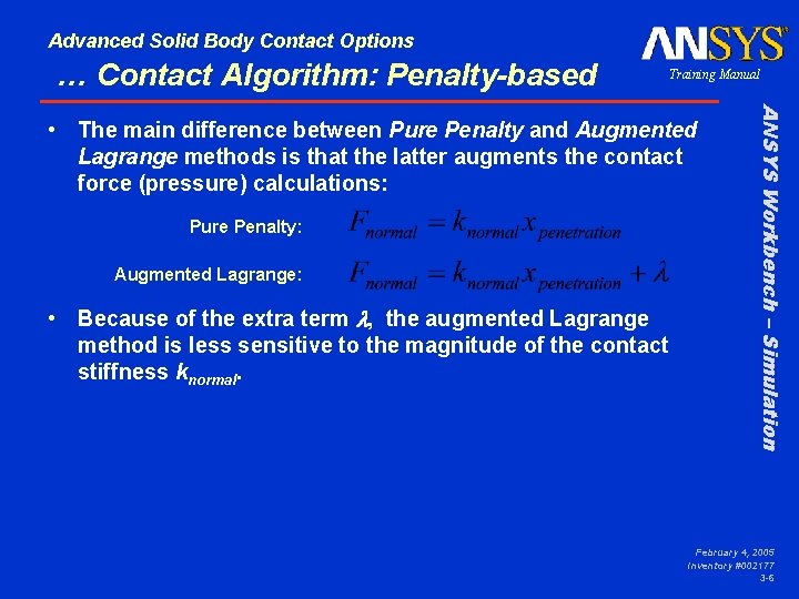 Advanced Solid Body Contact Options … Contact Algorithm: Penalty-based Training Manual Pure Penalty: Augmented