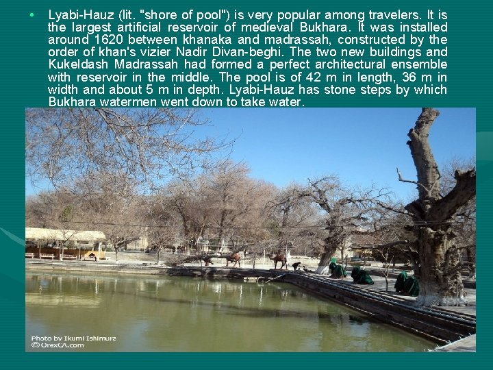  • Lyabi-Hauz (lit. "shore of pool") is very popular among travelers. It is