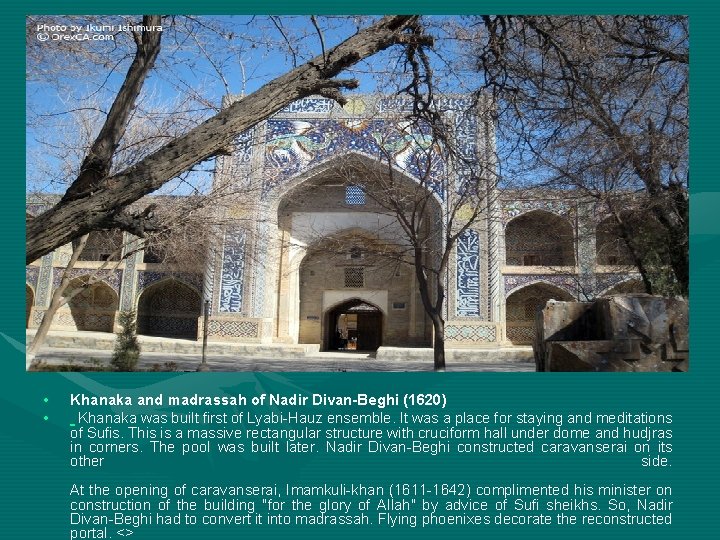  • • Khanaka and madrassah of Nadir Divan-Beghi (1620) Khanaka was built first