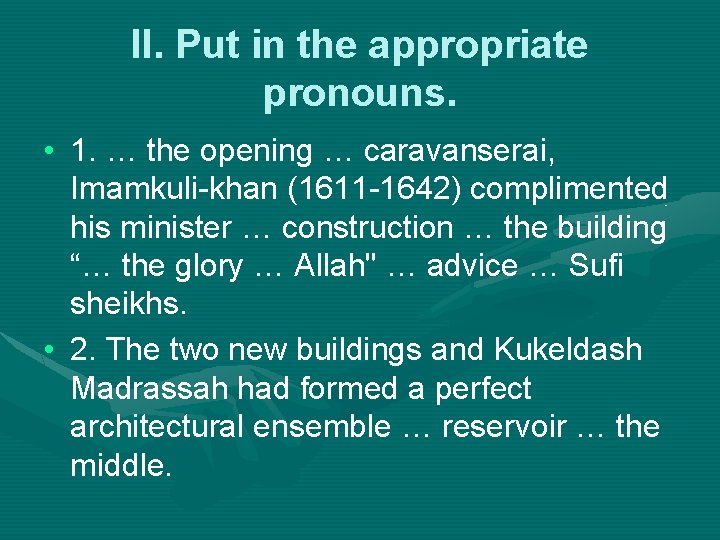 II. Put in the appropriate pronouns. • 1. … the opening … caravanserai, Imamkuli-khan