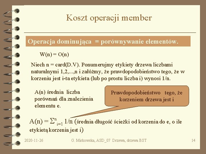 Koszt operacji member Operacja dominująca = porównywanie elementów. W(n) = O(n) Niech n =