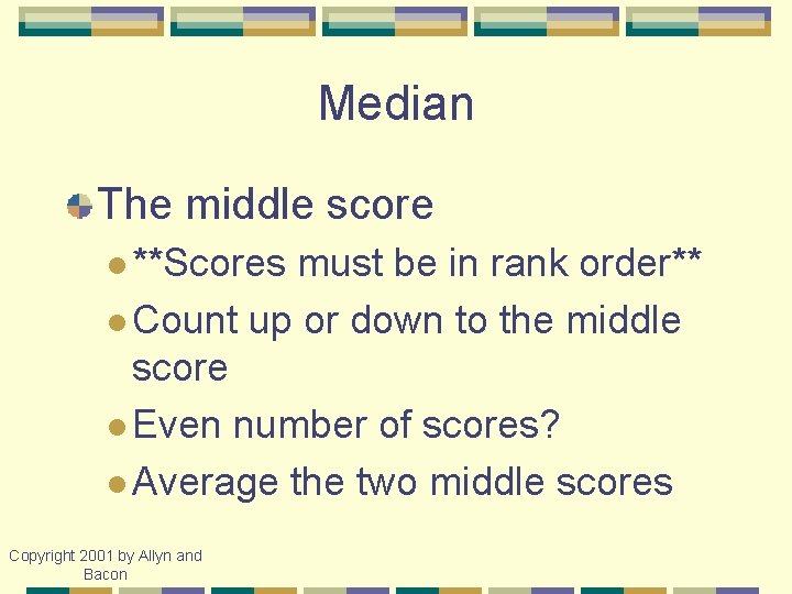 Median The middle score l **Scores must be in rank order** l Count up
