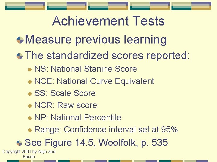 Achievement Tests Measure previous learning The standardized scores reported: NS: National Stanine Score l