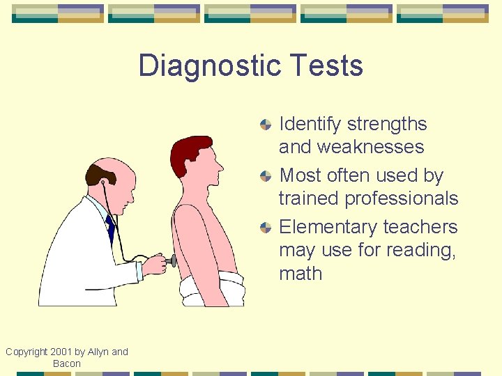 Diagnostic Tests Identify strengths and weaknesses Most often used by trained professionals Elementary teachers