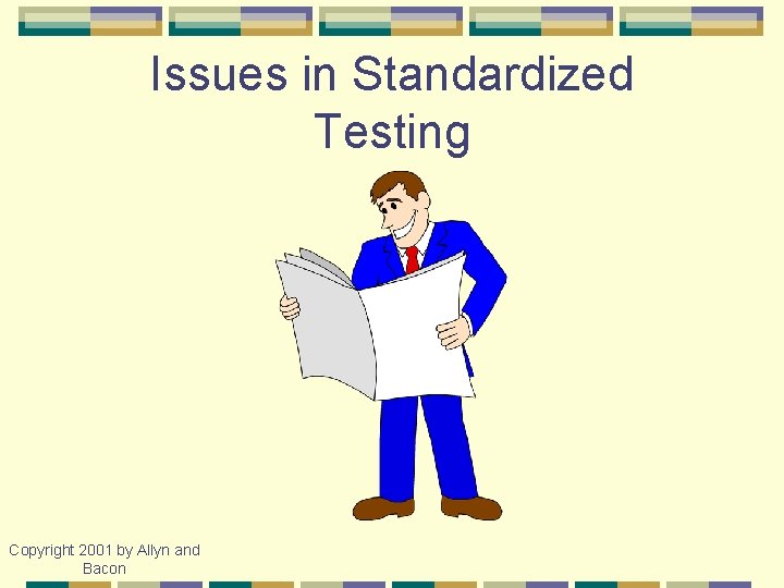 Issues in Standardized Testing Copyright 2001 by Allyn and Bacon 