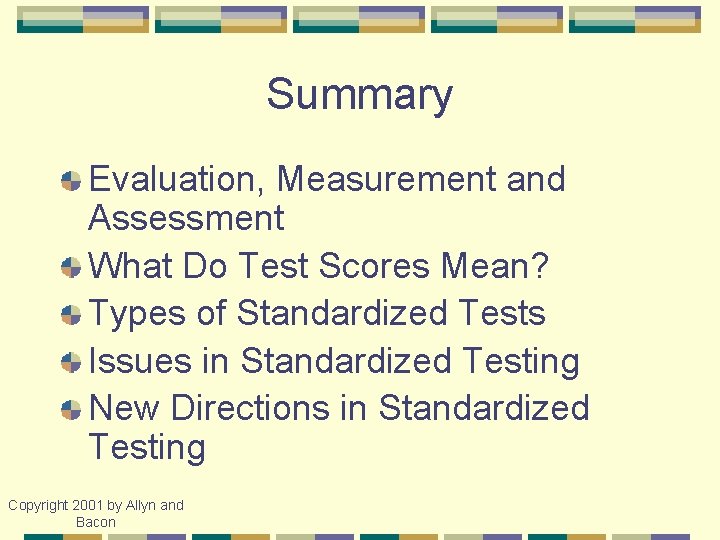 Summary Evaluation, Measurement and Assessment What Do Test Scores Mean? Types of Standardized Tests