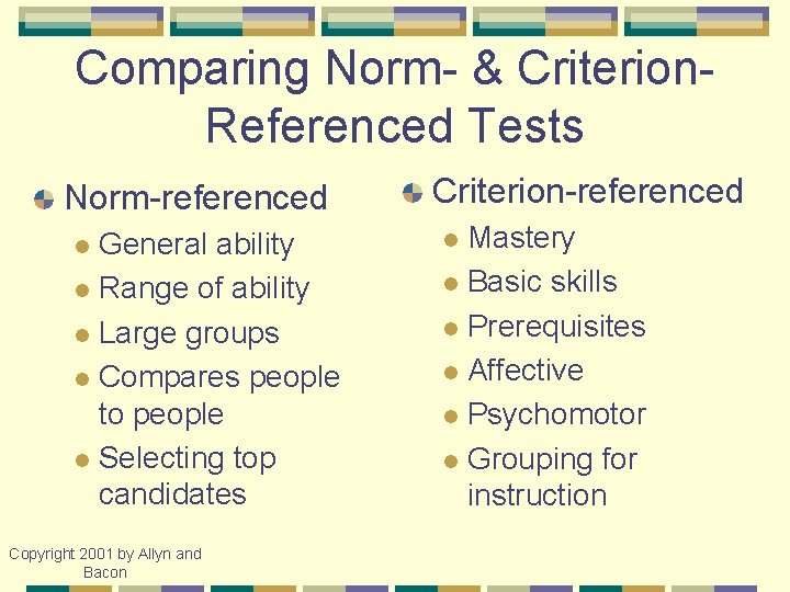 Comparing Norm- & Criterion. Referenced Tests Norm-referenced General ability l Range of ability l