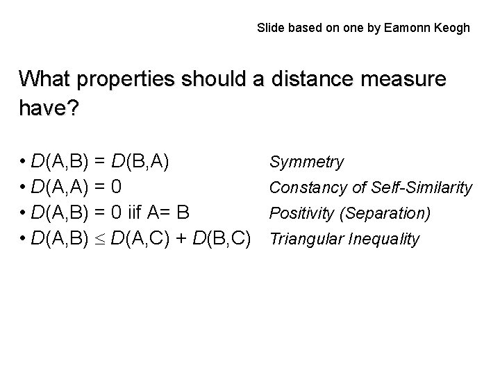 Slide based on one by Eamonn Keogh What properties should a distance measure have?