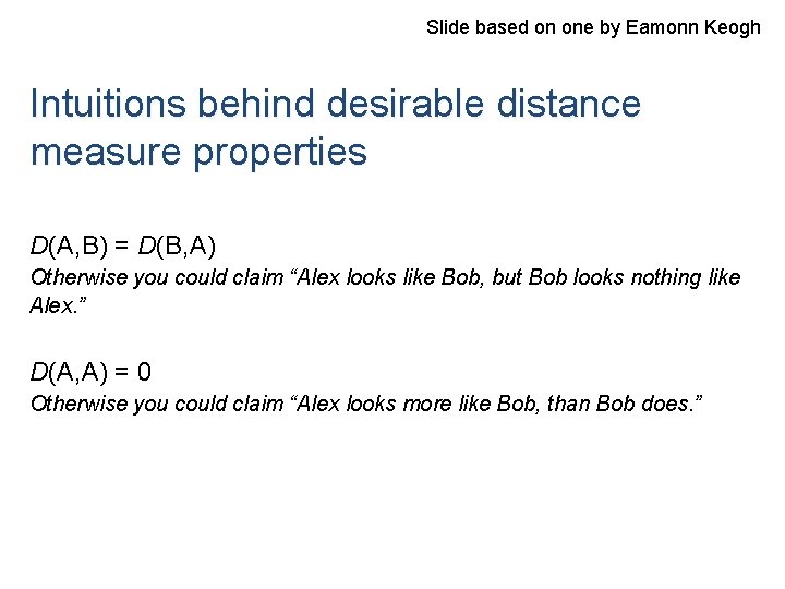 Slide based on one by Eamonn Keogh Intuitions behind desirable distance measure properties D(A,