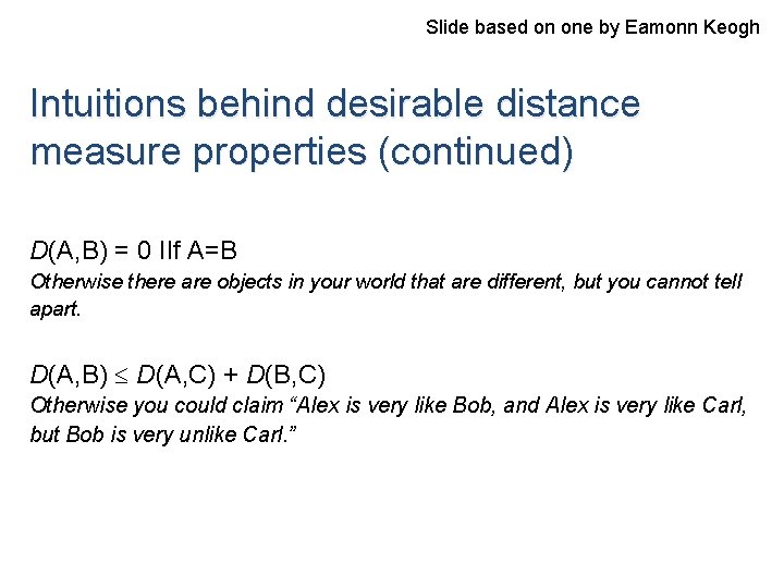 Slide based on one by Eamonn Keogh Intuitions behind desirable distance measure properties (continued)