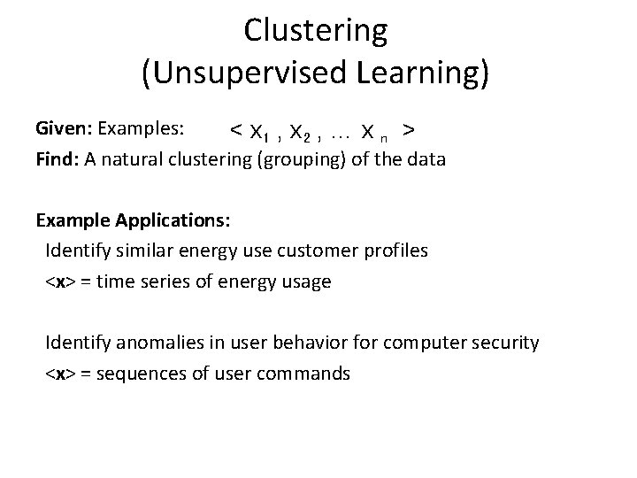 Clustering (Unsupervised Learning) Given: Examples: < x 1 , x 2 , … x