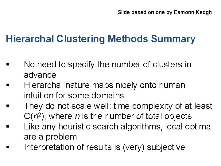 Slide based on one by Eamonn Keogh Hierarchal Clustering Methods Summary § § §