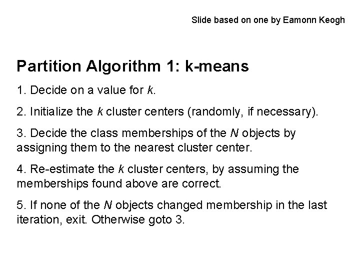 Slide based on one by Eamonn Keogh Partition Algorithm 1: k-means 1. Decide on