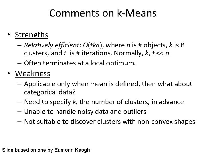 Comments on k-Means • Strengths – Relatively efficient: O(tkn), where n is # objects,