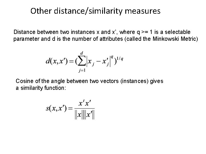 Other distance/similarity measures Distance between two instances x and x’, where q >= 1