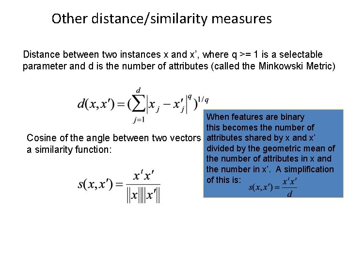Other distance/similarity measures Distance between two instances x and x’, where q >= 1