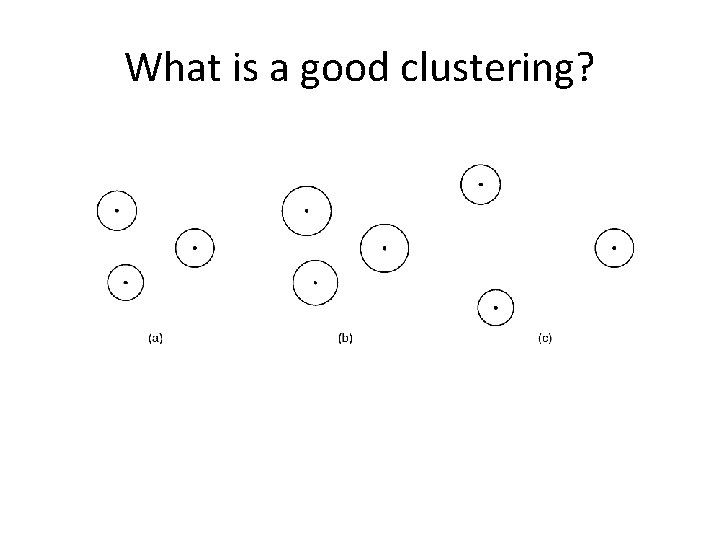 What is a good clustering? 