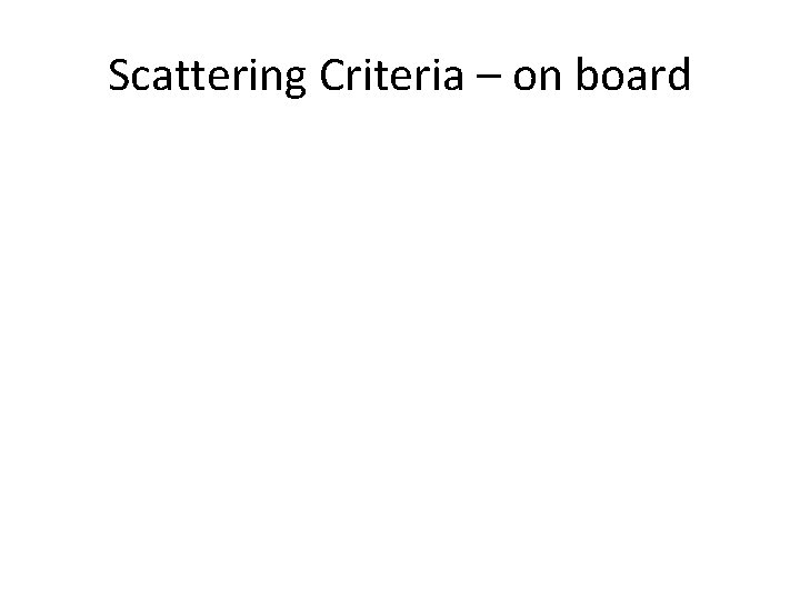Scattering Criteria – on board 