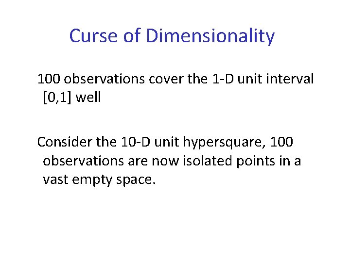 Curse of Dimensionality 100 observations cover the 1 -D unit interval [0, 1] well