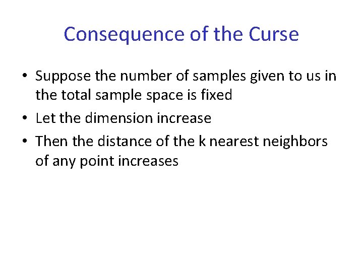 Consequence of the Curse • Suppose the number of samples given to us in