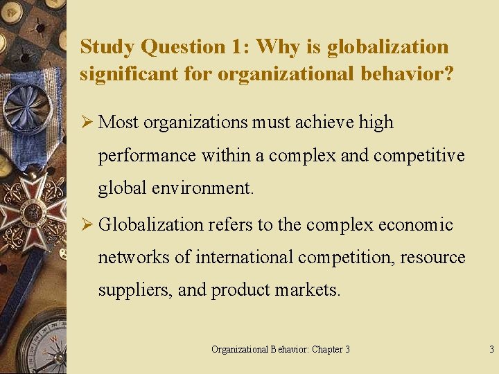 Study Question 1: Why is globalization significant for organizational behavior? Ø Most organizations must