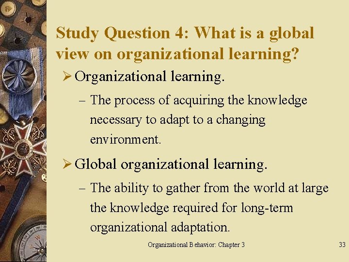 Study Question 4: What is a global view on organizational learning? Ø Organizational learning.