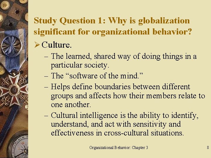 Study Question 1: Why is globalization significant for organizational behavior? Ø Culture. – The