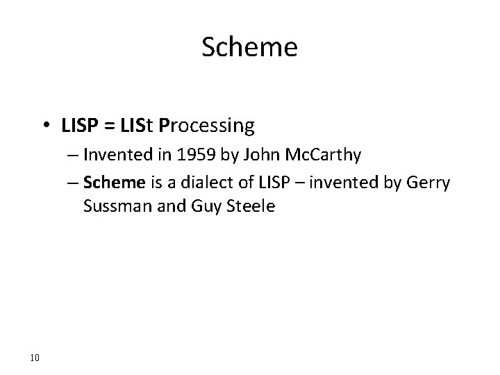 Scheme • LISP = LISt Processing – Invented in 1959 by John Mc. Carthy