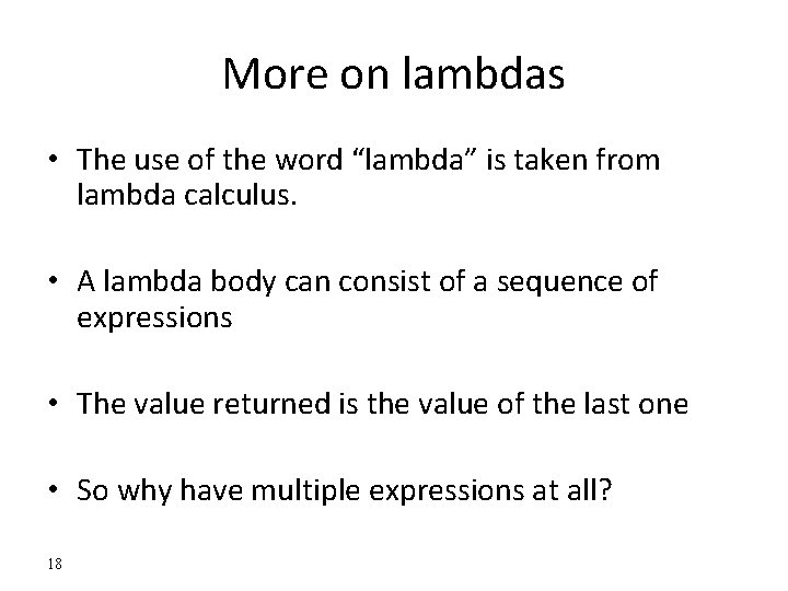 More on lambdas • The use of the word “lambda” is taken from lambda More on lambdas • The use of the word “lambda” is taken from lambda