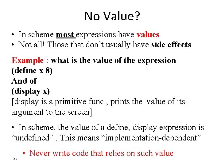 No Value? • In scheme most expressions have values • Not all! Those that