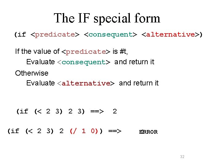 The IF special form (if <predicate> <consequent> <alternative>) If the value of <predicate> is
