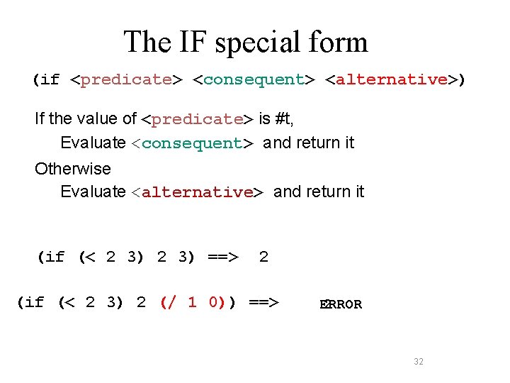 The IF special form (if <predicate> <consequent> <alternative>) If the value of <predicate> is The IF special form (if <predicate> <consequent> <alternative>) If the value of <predicate> is