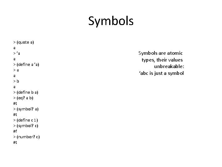 Symbols > (quote a) a > ’a a > (define a ’a) >a a Symbols > (quote a) a > ’a a > (define a ’a) >a a