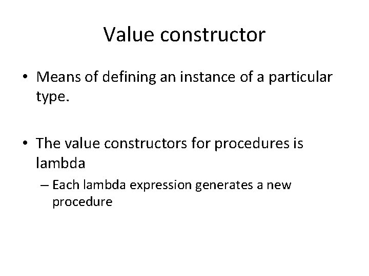 Value constructor • Means of defining an instance of a particular type. • The