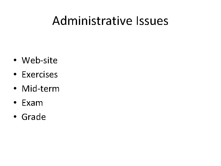 Administrative Issues • • • Web-site Exercises Mid-term Exam Grade 