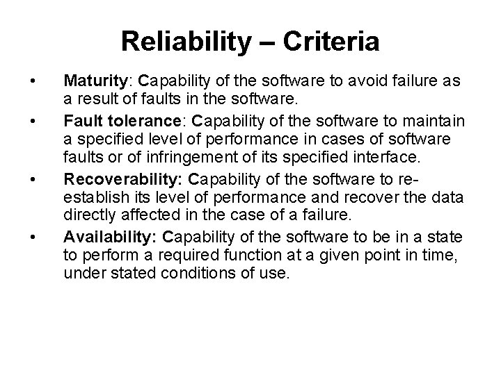 Reliability – Criteria • • Maturity: Capability of the software to avoid failure as