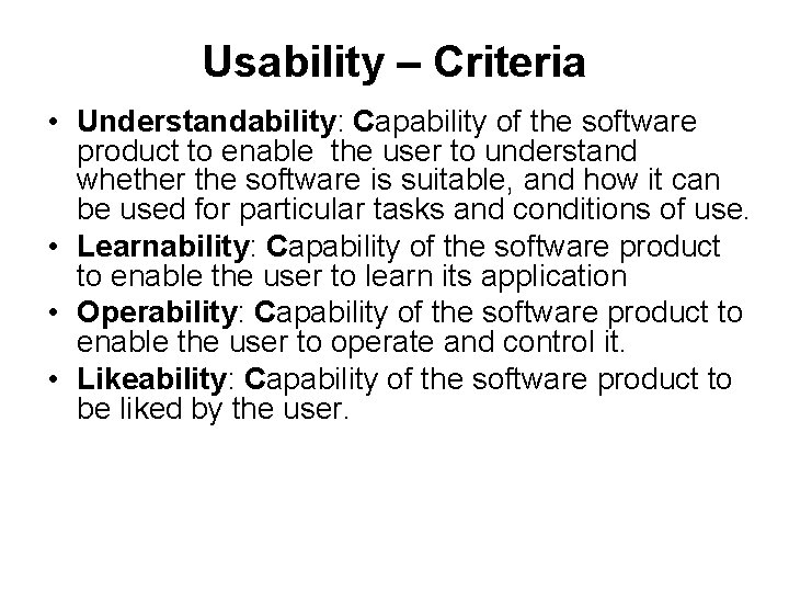 Usability – Criteria • Understandability: Capability of the software product to enable the user