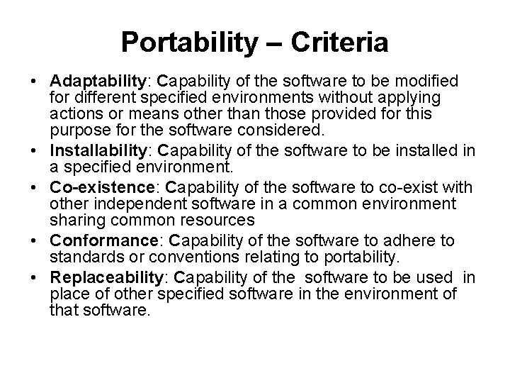 Portability – Criteria • Adaptability: Capability of the software to be modified for different