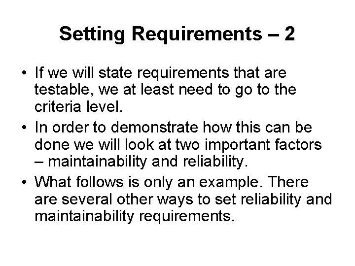 Setting Requirements – 2 • If we will state requirements that are testable, we