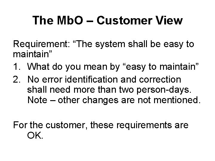 The Mb. O – Customer View Requirement: “The system shall be easy to maintain”