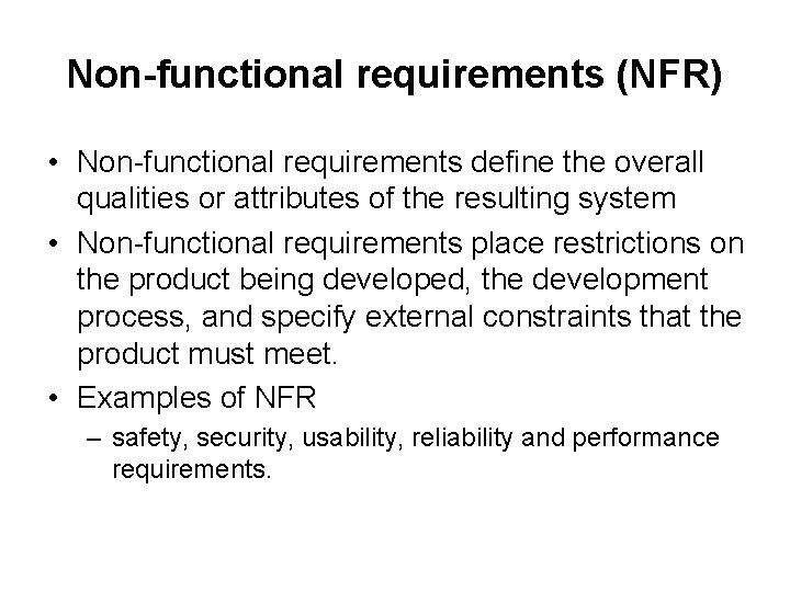 Non-functional requirements (NFR) • Non-functional requirements define the overall qualities or attributes of the