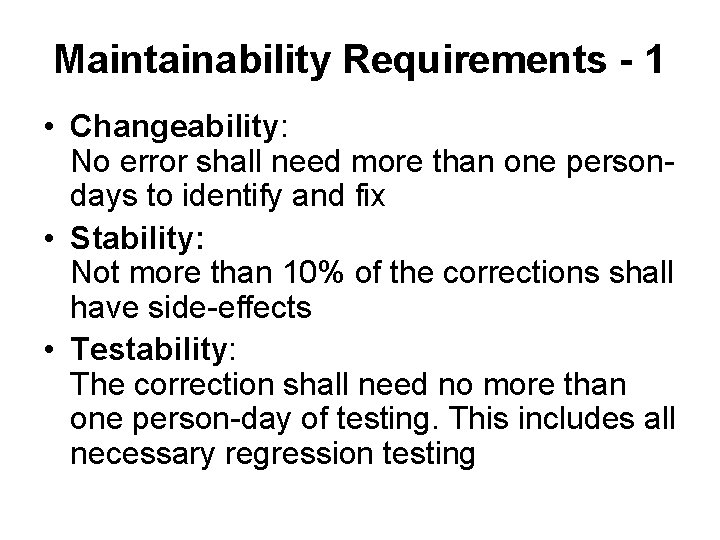 Maintainability Requirements - 1 • Changeability: No error shall need more than one persondays