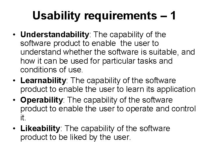 Usability requirements – 1 • Understandability: The capability of the software product to enable