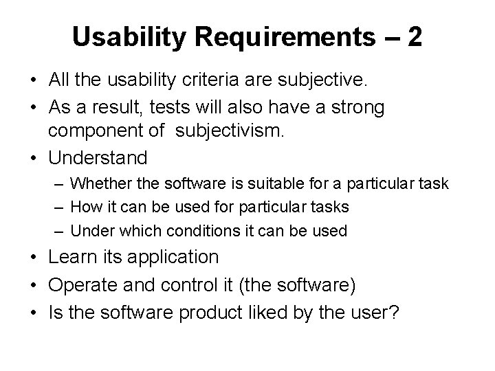 Usability Requirements – 2 • All the usability criteria are subjective. • As a