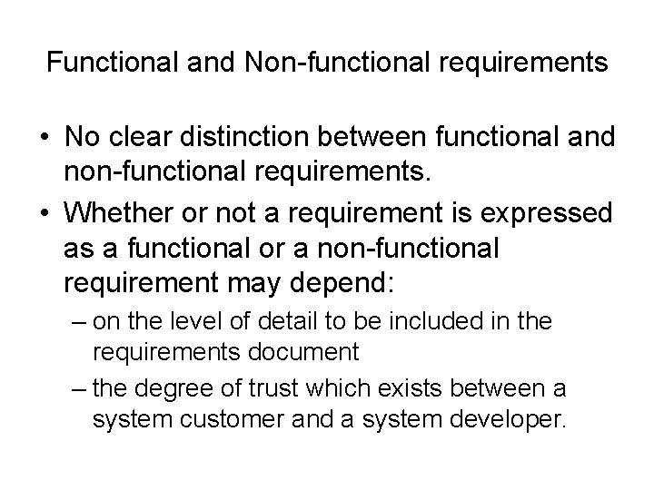 Functional and Non-functional requirements • No clear distinction between functional and non-functional requirements. •