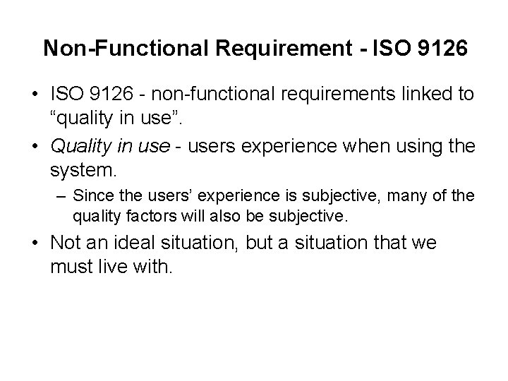 Non-Functional Requirement - ISO 9126 • ISO 9126 - non-functional requirements linked to “quality