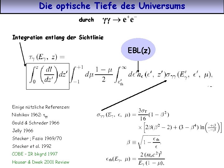 Die optische Tiefe des Universums durch Integration entlang der Sichtlinie EBL(z) Einige nützliche Referenzen: